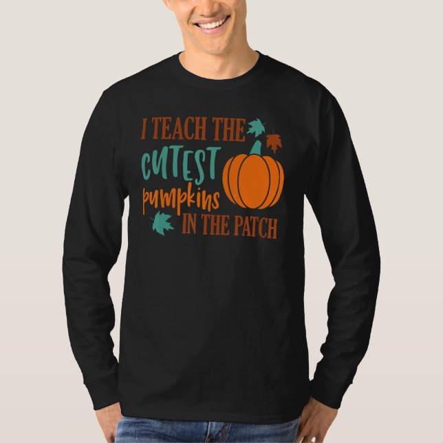 T-shirt I Teach The Cutest Pumpkins In The Patch Cute Hall (Devant)