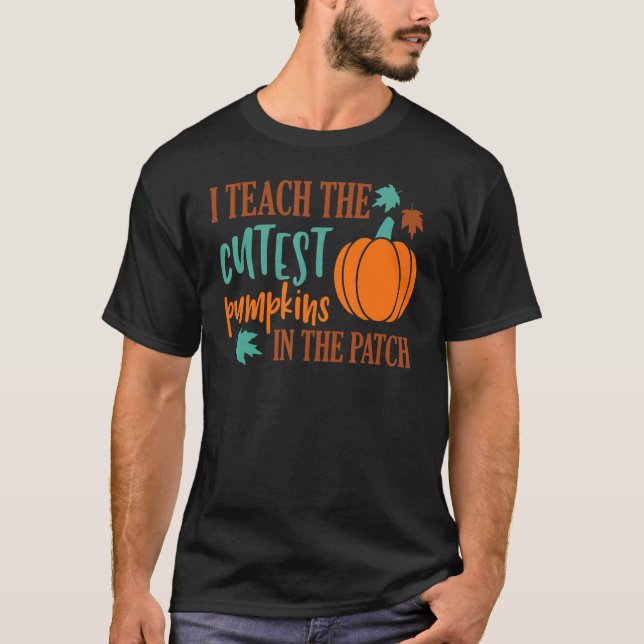 T-shirt I Teach The Cutest Pumpkins In The Patch Cute Hall (Devant)