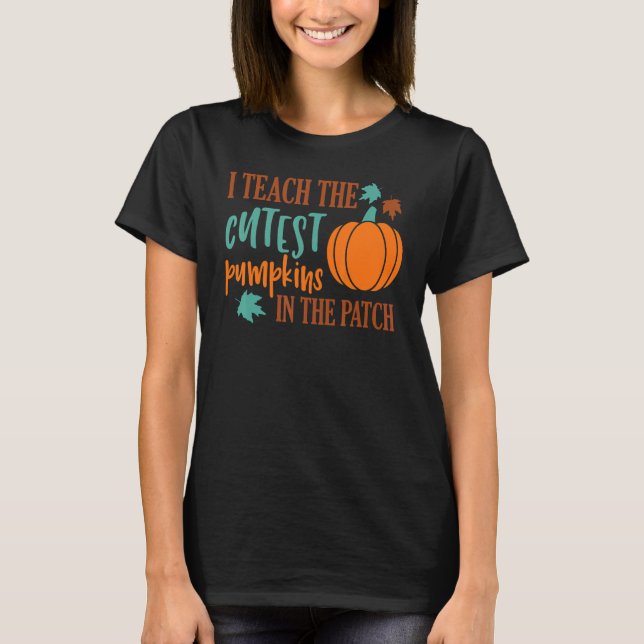 T-shirt I Teach The Cutest Pumpkins In The Patch Cute Hall (Devant)