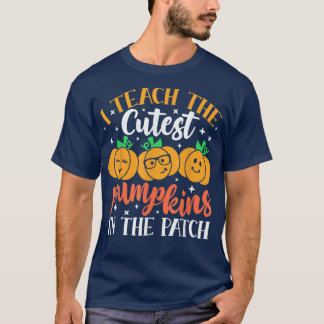 T-shirt I Teach The Cutest Pumpkins In The Patch Halloween