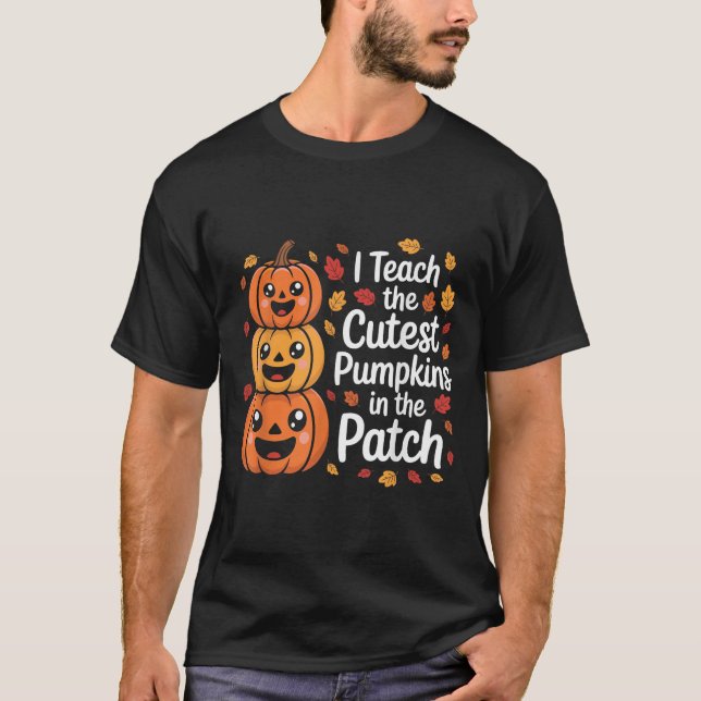 T-shirt I Teach The Cutest Pumpkins In The Patch Teacher H (Devant)