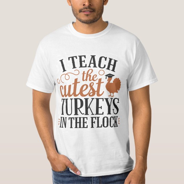T-shirt I Teach The Cutest Turkeys In The Flock (Devant)