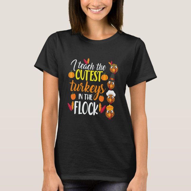 T-shirt I Teach The Cutest Turkeys In The Flock Thanksgivi (Devant)