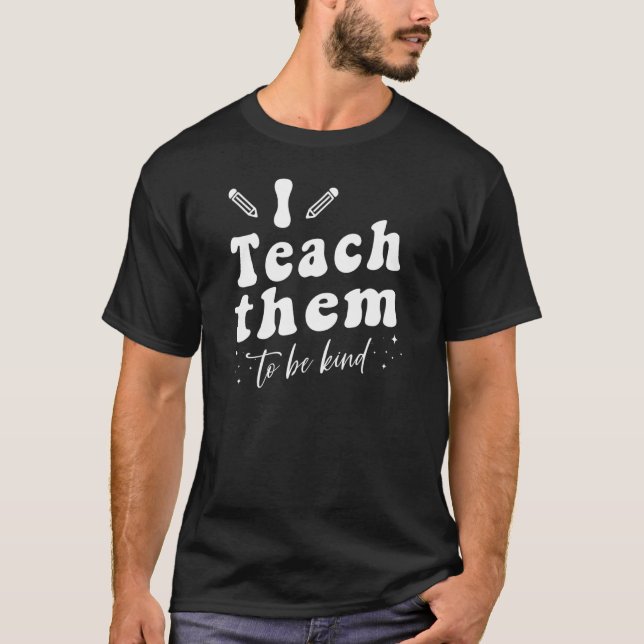 T-shirt I Teach Them To Be Kind Blessed Teacher Fun Teachi (Devant)