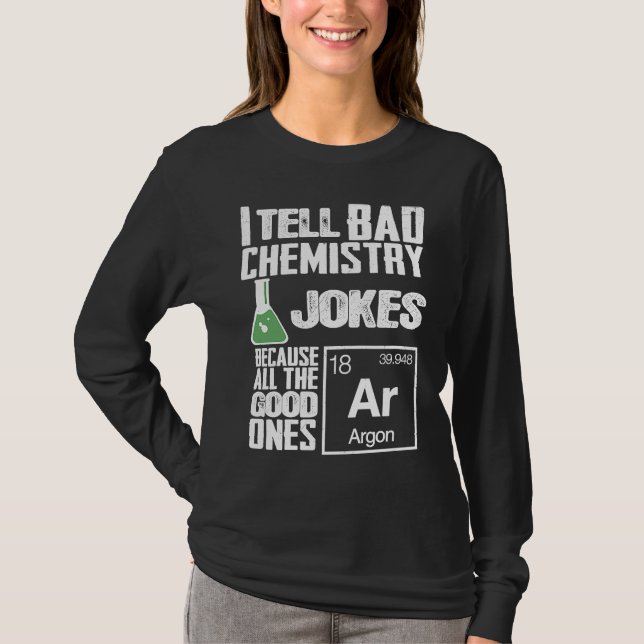 T-shirt I Tell Bad Chemistry Jokes  Good Ones Argon (Devant)