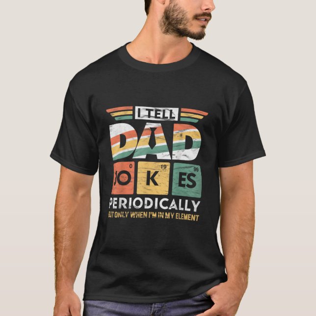 T-shirt I Tell Dad Jokes Periodically But Only When I'M My (Devant)