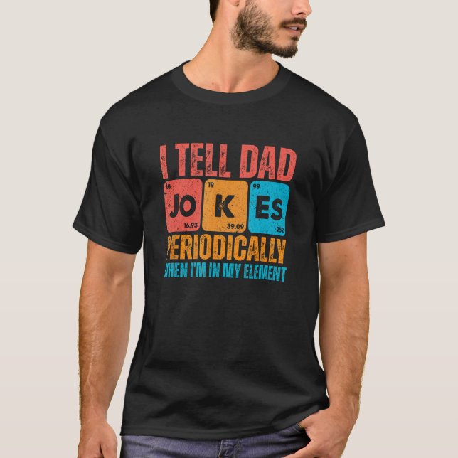 T-shirt I Tell Dad Jokes Periodically But Only When I'm My (Devant)