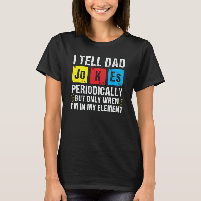 T-shirt I Tell Dad Jokes Periodically Chemistry Pun Daddy  (Devant)