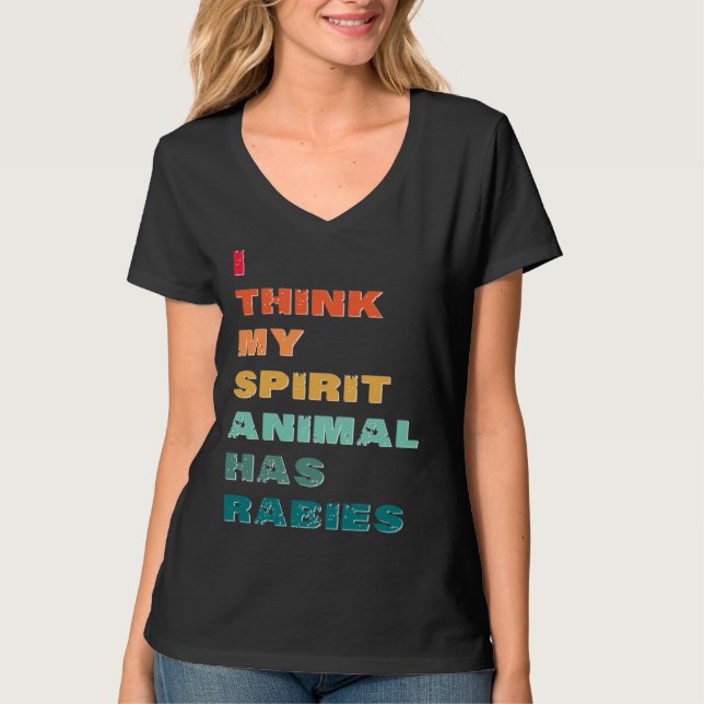 T-shirt I Think My Spirit Animal has Rabies (Devant)