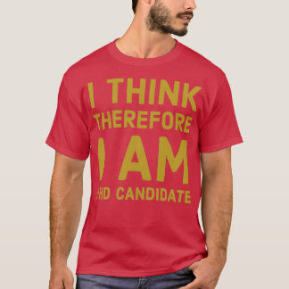 T-shirt I Think Therfore I au PhD Candidate 1