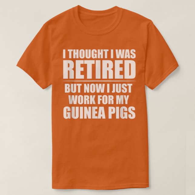 T-shirt I Thought I Was Retired , Retirement Work For My G (Design devant)