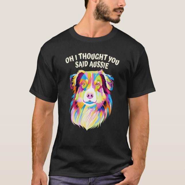 T-shirt I Thought You Said Aussie Australian Shepherd Humo (Devant)