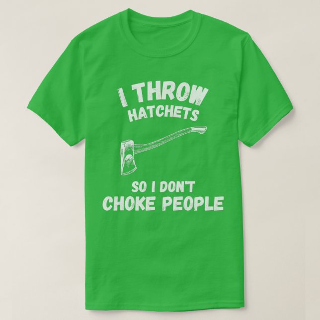 T-shirt I Throw Hatchets So I Donx27t Choke People Funny H (Design devant)