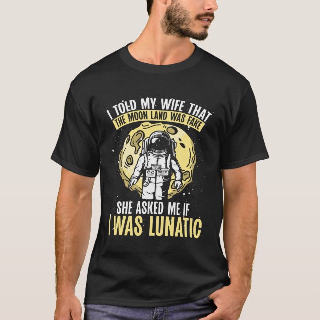 T-shirt I Told My Wife That The Moon Landing Was Fake Spac (Devant)