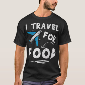 T-shirt I Travel For Food Travel Blog Vacation