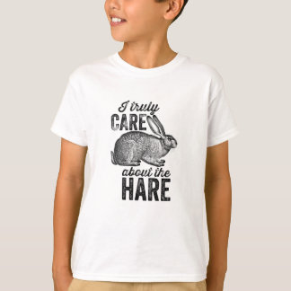 T-shirt I truly care about the hare