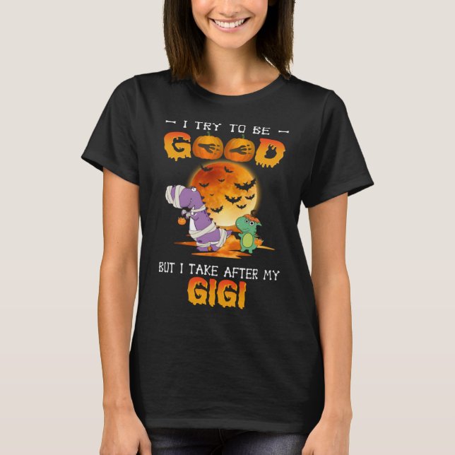 T-shirt I Try To Be Good But I Take After My Gigi Dinosaur (Devant)