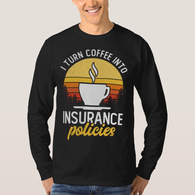 T-shirt I Turn Coffee Into Insurance Policies Coffee Drink (Devant)