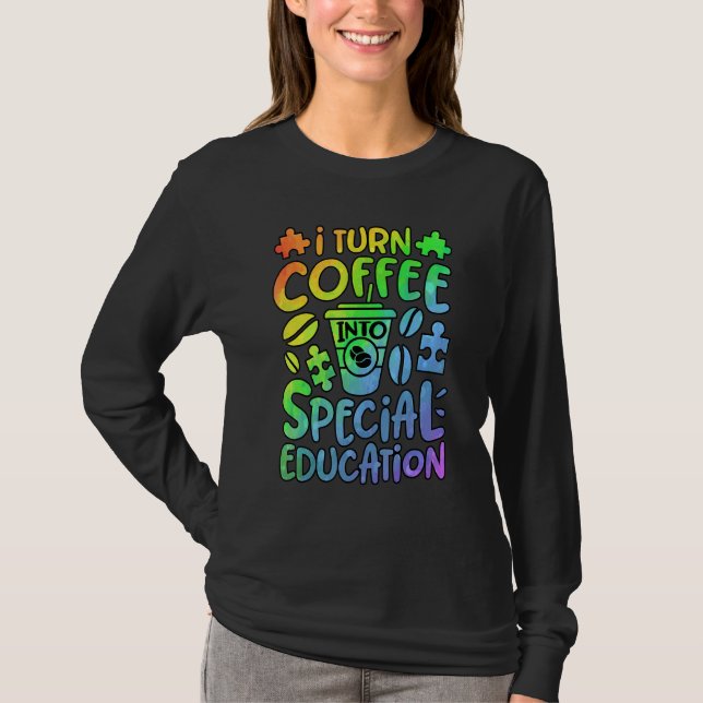 T-shirt I Turn Coffee Into Special Education SPED Teacher  (Devant)