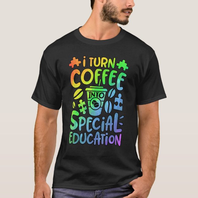 T-shirt I Turn Coffee Into Special Education SPED Teacher  (Devant)