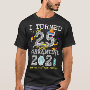 T-shirt I Turned 25 in Quarantine Cute 25th Birthday 2021