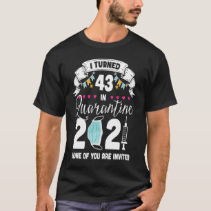 T-shirt I Turned 43 in Quarantine Cute 43rd Birthday 2021