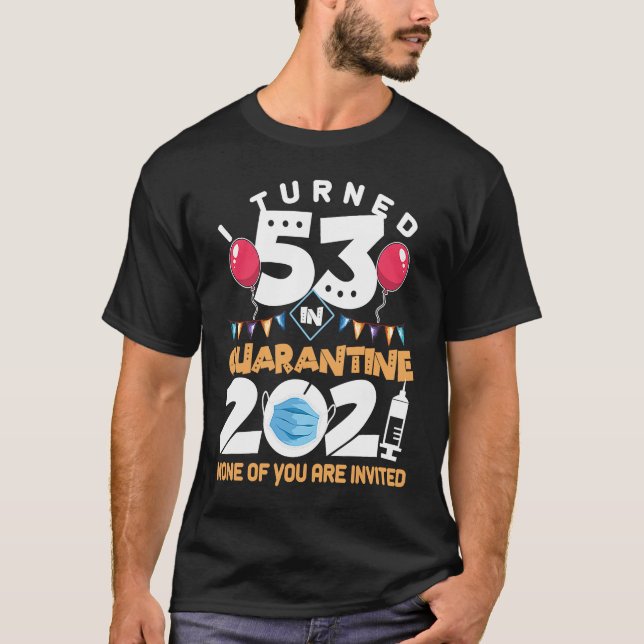 T-shirt I Turned 53 in Quarantine Cute 53rd Birthday 2021 (Devant)
