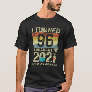 T-shirt I Turned 96 In Quarantine 2021 96Th Birthday Gift