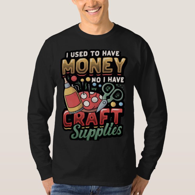 T-shirt I Used To Have Money No I Have Craft Supplies  Cra (Devant)