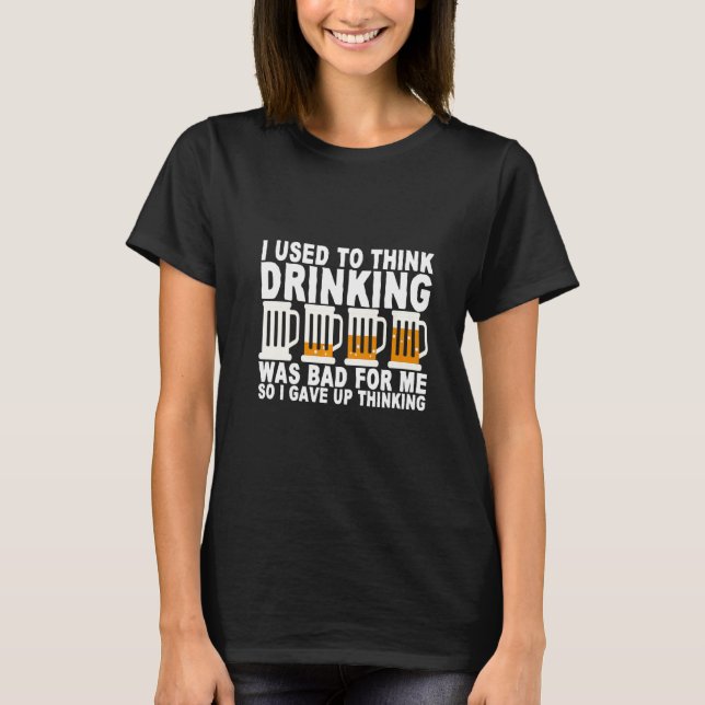 T-shirt I Used To Think Drinking Was Bad For Me (Devant)