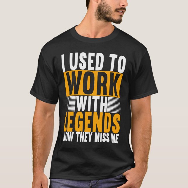 T-shirt I Used To Work With Legends Farewell Coworker  1 (Devant)