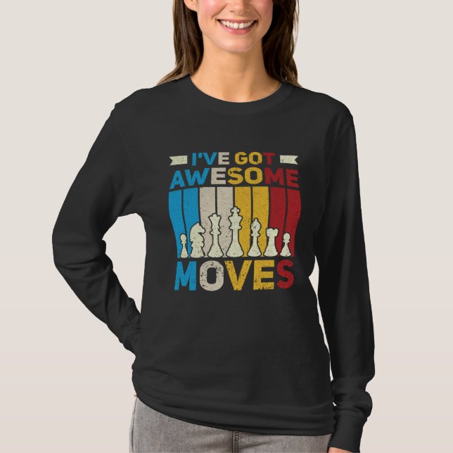 T-shirt I ve Got Awesome Moves  Chess  Chess Player (Devant)