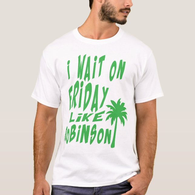 T-shirt i wait on friday citation like robinson palmier (Devant)