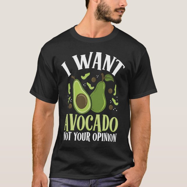 T-shirt I Want Avocado Not Your Opinion Backprint Avocado (Devant)