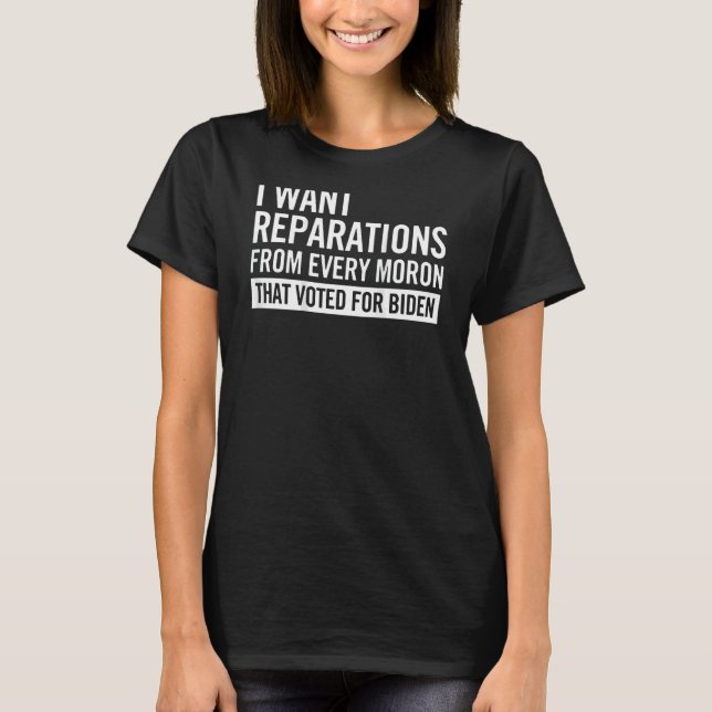 T-shirt I Want Reparations From Every Mo ron on back (Devant)