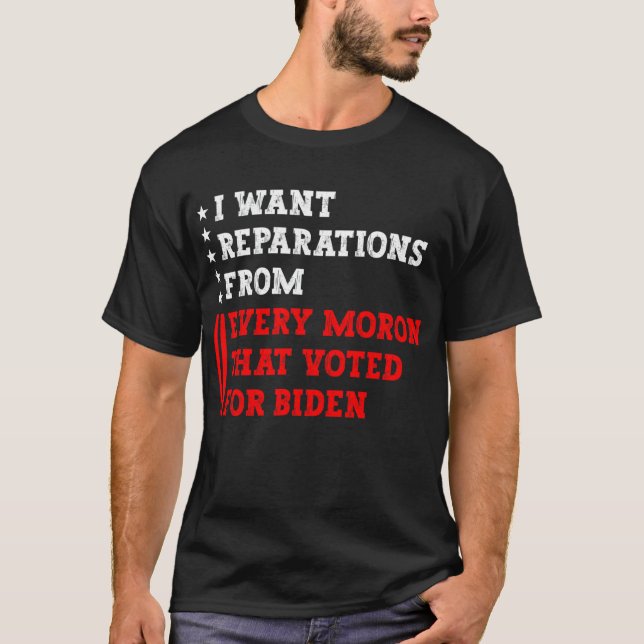 T-shirt I want reparations from every moron that voted for (Devant)