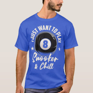 T-shirt I Want To Play Snooker and Chill Pool Billiard Sno
