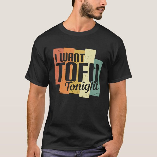 T-shirt I Want Tofu Tonight Retro  Vegan Vegetarian (Devant)