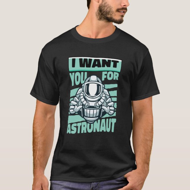 T-shirt I Want You For Astronaut Space Astronaut (Devant)