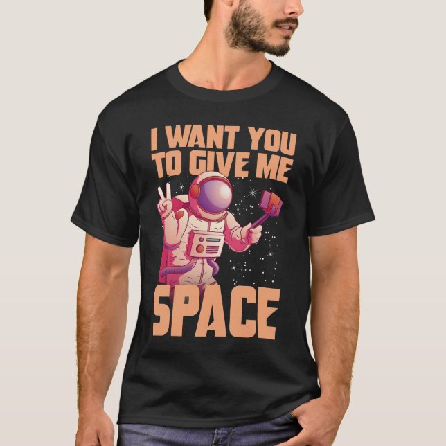 T-shirt I want you to give me space Funny Astronaut  (Devant)