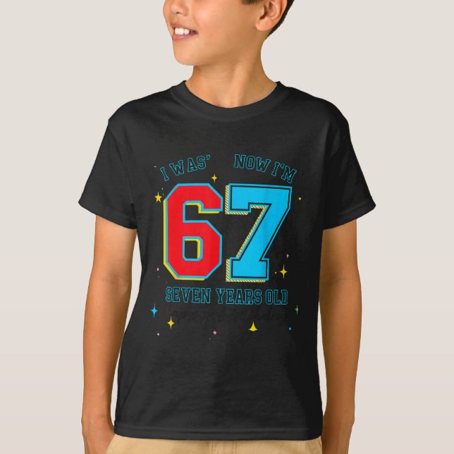 T-shirt I Was 6 Now I'm 7 Birthday, Funny 67 Viral Meme,7  (Devant)