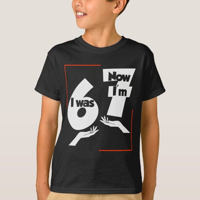 T-shirt I was 6 Now I'm 7 Funny 67 Birthday Kids Design (Devant)