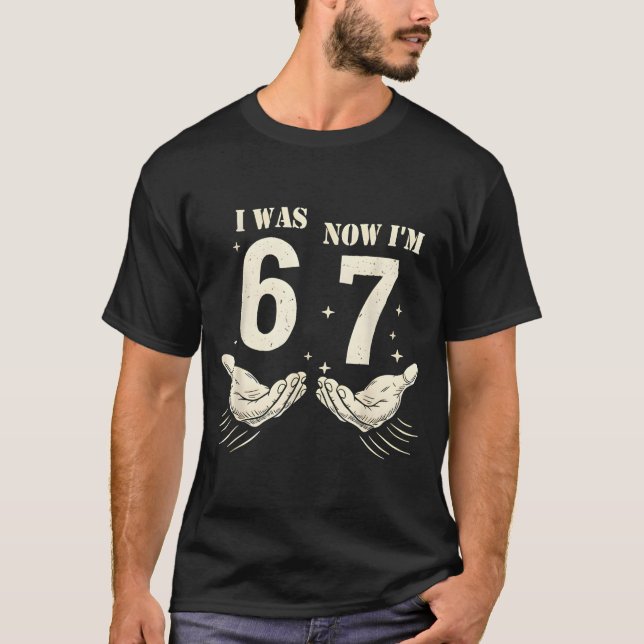 T-shirt I Was 6 Now I'm 7 Funny Meme 67 Hand Birthday  (Devant)