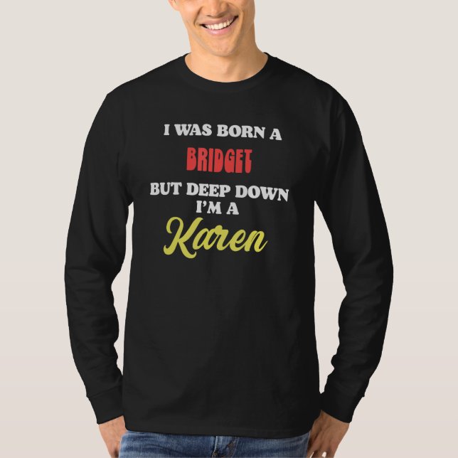 T-shirt I Was Born A Bridget But Deep Down I'm A Karen (Devant)