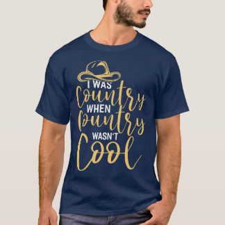 T-shirt I Was Country When Country Wasn't Cool Country Mus
