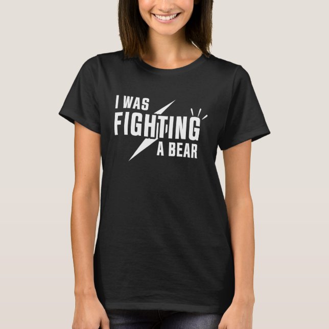 T-shirt I Was Fighting A Bear - Funny Injury Recovery_1 (Devant)