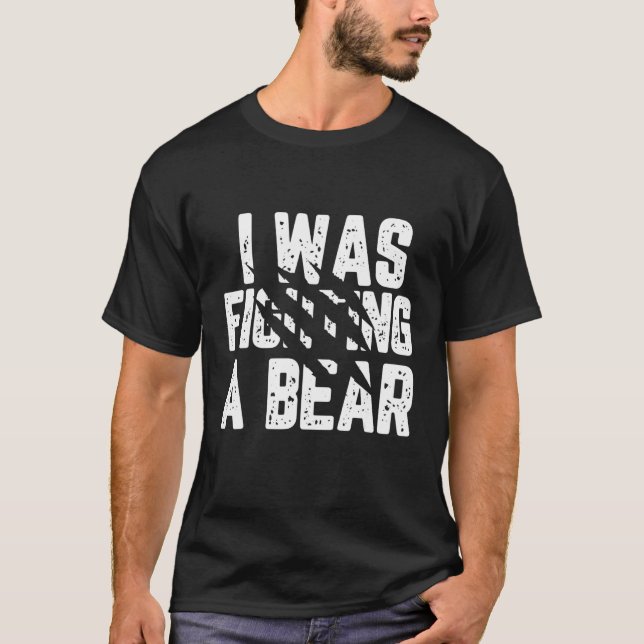T-shirt I Was Fighting A Bear  Injury Get Well Soon Tee (Devant)