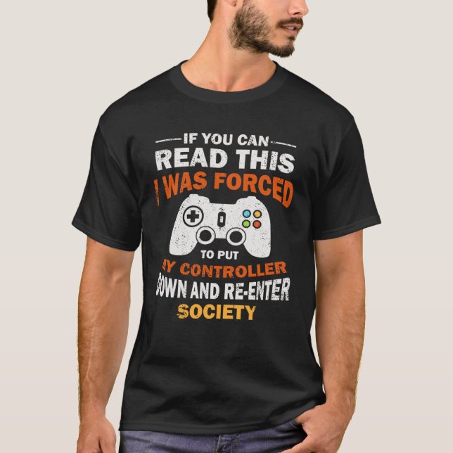 T-shirt I Was Forced To Put My Controller Down  Gaming (Devant)