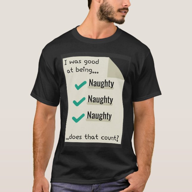 T-shirt I Was Good At Being Real Naughty Does That Count (Devant)