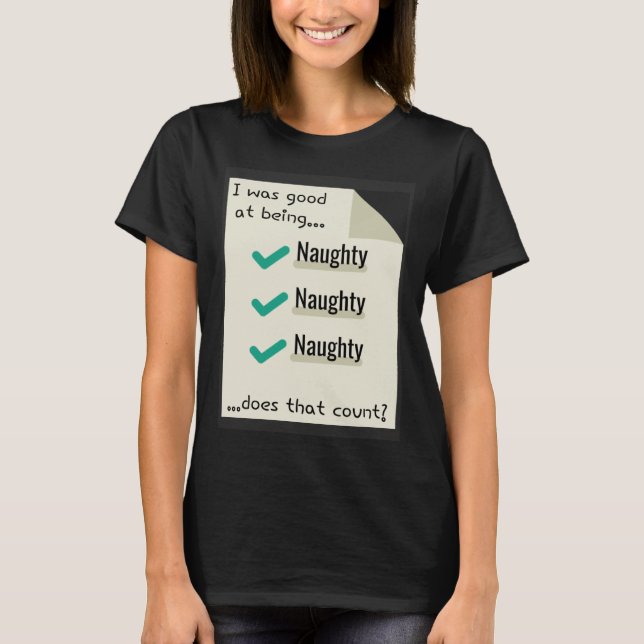 T-shirt I Was Good At Being Real Naughty Does That Count (Devant)